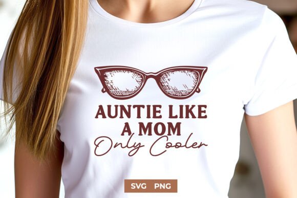 Auntie Like a Mom Only Cooler SVG: A Designer's Take