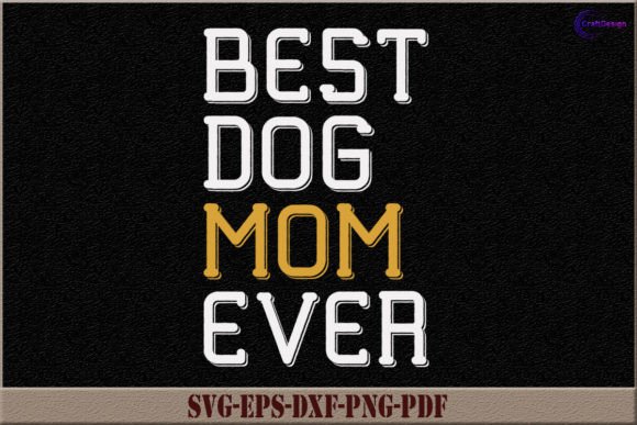 Best Dog Mom Ever SVG Mom Gift Shirt SVG