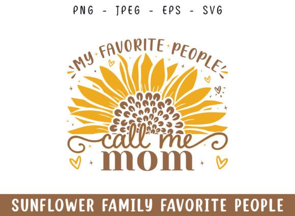Favorite People Call Mom Sunflower SVG: Graphics and Crafts for Real Publishing