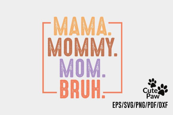 Mama Mommy Mom Bruh: Fresh Graphics for Crafts