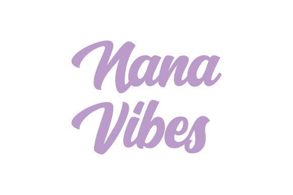 Nana Vibes SVG: A Graphics Gem for Crafts Sellers